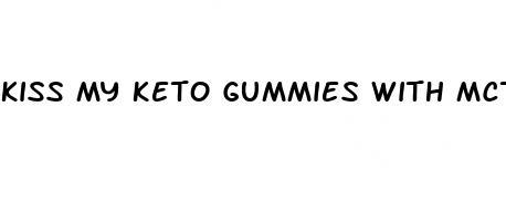 kiss my keto gummies with mct oil