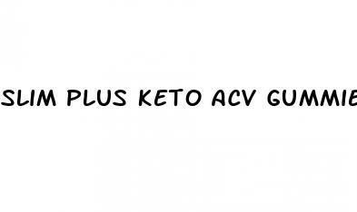 slim plus keto acv gummies review