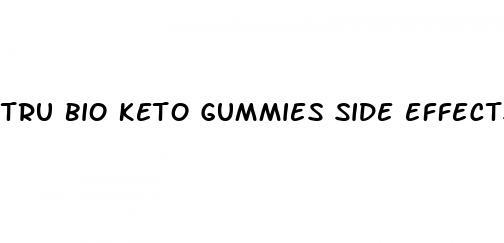 tru bio keto gummies side effects