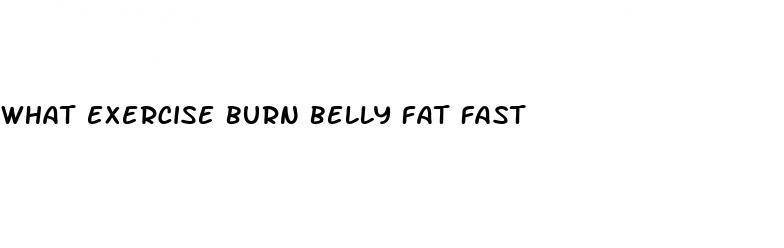 what exercise burn belly fat fast