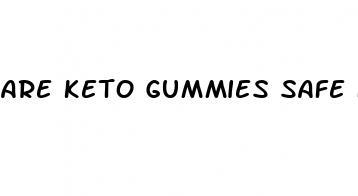 are keto gummies safe for everyone