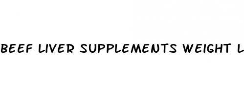 beef liver supplements weight loss