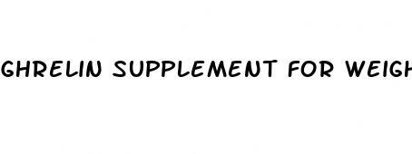 ghrelin supplement for weight loss