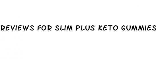 reviews for slim plus keto gummies