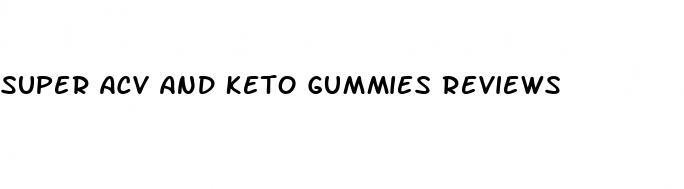 super acv and keto gummies reviews