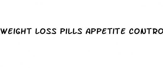 weight loss pills appetite control