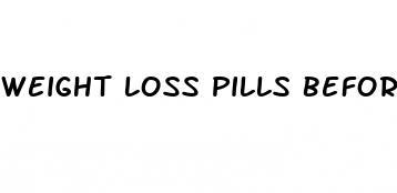 weight loss pills before and after