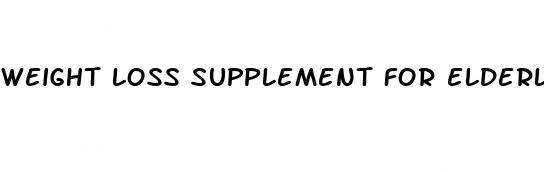 weight loss supplement for elderly