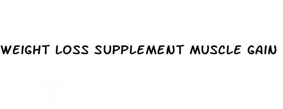 weight loss supplement muscle gain