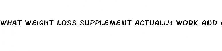 what weight loss supplement actually work and are safe