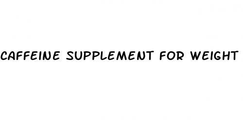 caffeine supplement for weight loss