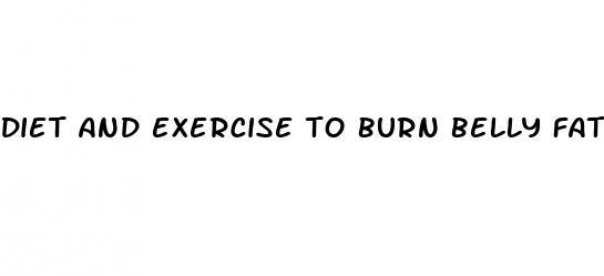 diet and exercise to burn belly fat