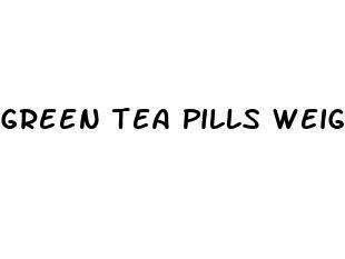 green tea pills weight loss results