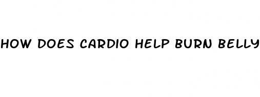 how does cardio help burn belly fat