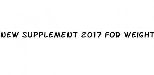 new supplement 2017 for weight loss