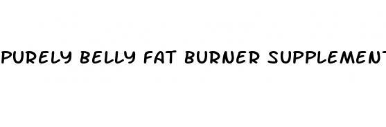 purely belly fat burner supplements