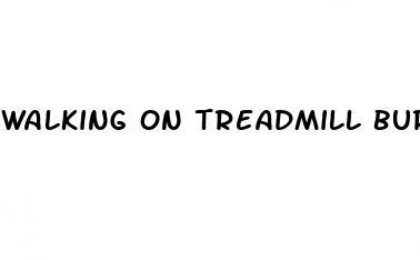 walking on treadmill burn belly fat