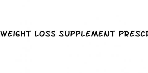 weight loss supplement prescription