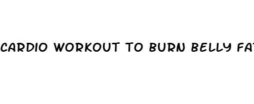 cardio workout to burn belly fat men