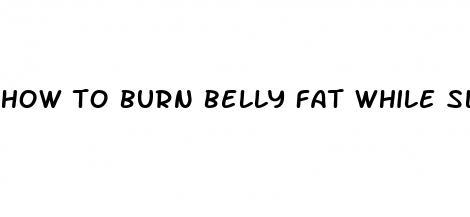 how to burn belly fat while sleeping