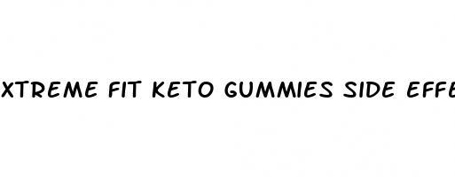 xtreme fit keto gummies side effects