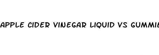 apple cider vinegar liquid vs gummies