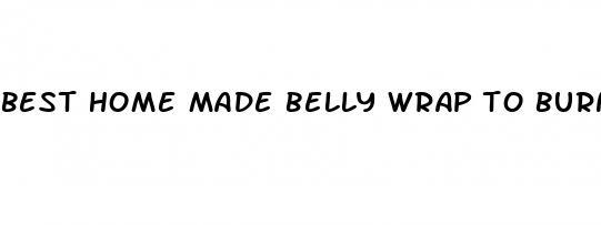 best home made belly wrap to burn fat