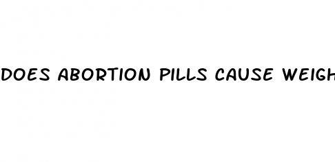 does abortion pills cause weight loss