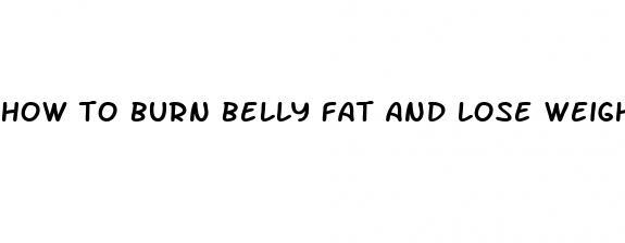 how to burn belly fat and lose weight