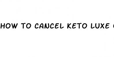 how to cancel keto luxe gummies order