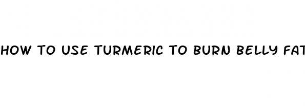 how to use turmeric to burn belly fat