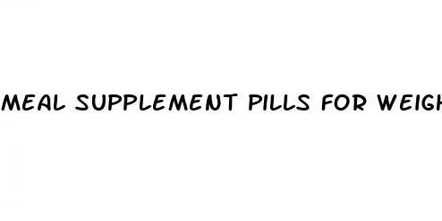 meal supplement pills for weight loss