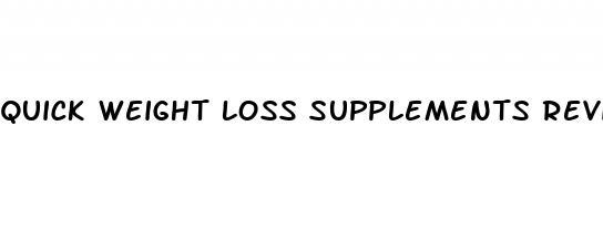 quick weight loss supplements reviews