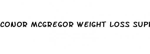 conor mcgregor weight loss supplements