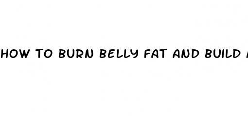 how to burn belly fat and build muscle