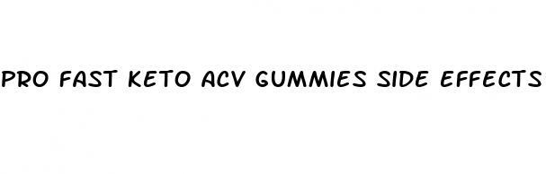 pro fast keto acv gummies side effects