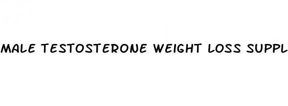 male testosterone weight loss supplements