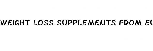 weight loss supplements from europe in us