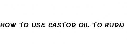 how to use castor oil to burn belly fat