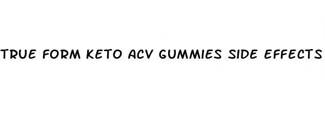 true form keto acv gummies side effects