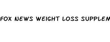 fox news weight loss supplements that work