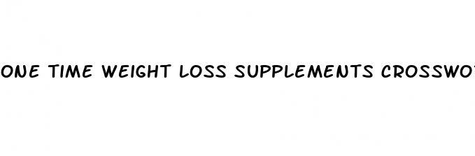 one time weight loss supplements crossword