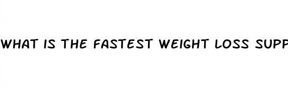 what is the fastest weight loss supplement