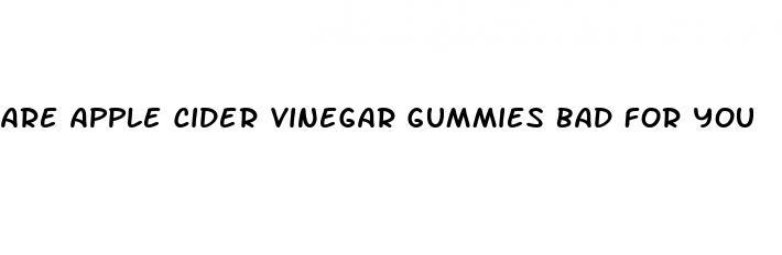 are apple cider vinegar gummies bad for you