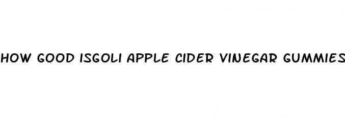 how good isgoli apple cider vinegar gummies