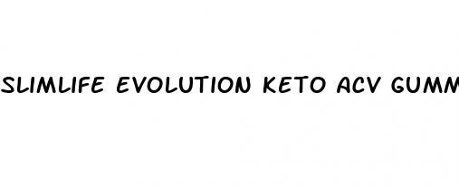 slimlife evolution keto acv gummies reviews