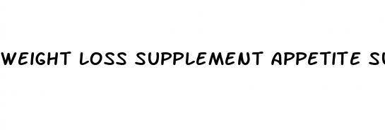 weight loss supplement appetite suppressant