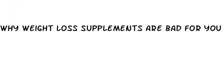 why weight loss supplements are bad for you