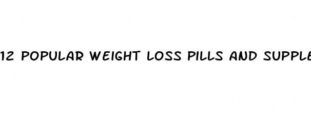 12 popular weight loss pills and supplements