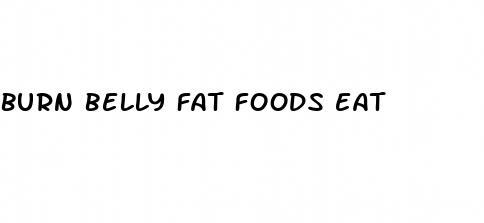 burn belly fat foods eat